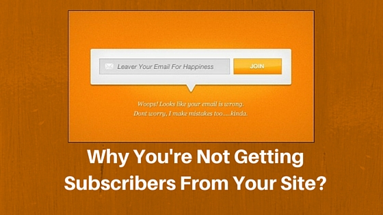 Read more about the article Why You’re Not Getting Subscribers From Your Site?